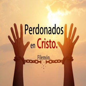 FILEMON. Perdonados en Cristo. Pastor Gerson González C.