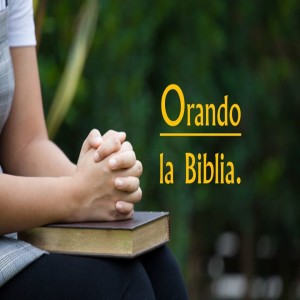 Serie Disciplinas Espirituales / 04. Orando la Biblia I. Pastor Gerson González C.  