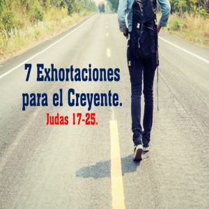 Siete Exhortaciones para los Creyentes. Pastor Gerson González C. 
