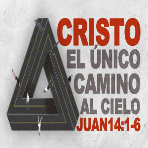 Serie Mensajes del Aposento Alto. / 04. Cristo,elúnico camino al Cielo. Pastor Gerson González. 