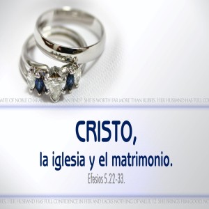 CRISTO, la iglesia y el matrimonio. Pastor Gerson González C. 