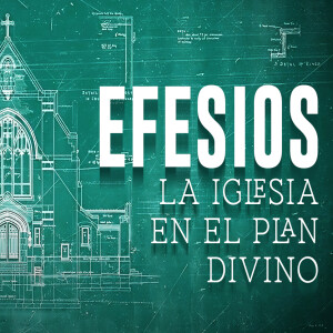 Efesios - La Iglesia en el Plan Divino. Jaasiel González