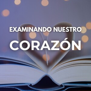 Examinando Nuestro Corazón. Pastor Gerson González