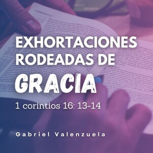 Exhortaciones Rodeadas de Gracia. Gabriel Valenzuela
