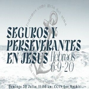 HEBREOS / 15. Seguros y Perseverantes en Jesús. Pastor Gerson González C.