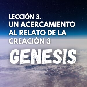 Lección 3. Un acercamiento al relato de la creación 3. Pastor Gerson González