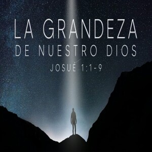 La Grandeza de Nuestro Dios. Pastor Israel Aguilar