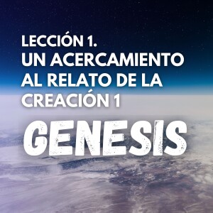 Lección 1. Un acercamiento al relato de la creación 1. Pastor Gerson González