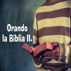 Serie Disciplinas Espirituales / 05. Orando la Biblia II. Pastor Gerson González C.