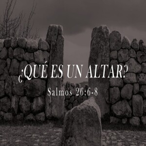 ¿Qué es un Altar? Pastor Fernando González.