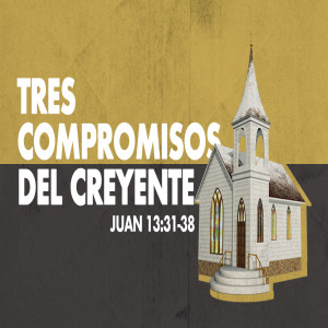 Serie Mensajes del Aposento Alto. / 03. Tres compromisos del creyente. Pastor Gerson González C. 