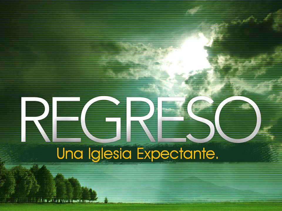 REGRESO: Una Iglesia Expectante. Pastor Gerson González C.