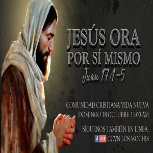 Serie La oración de Jesús (Juan 17) / 02. Jesús ora por sí mismo. Pastor Gerson González C.