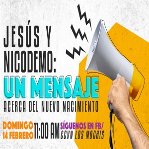 Regenerados en Cristo. / 04. Jesús y Nicodemo: Un mensaje sobre el nuevo nacimiento. Pastor Gerson González C.