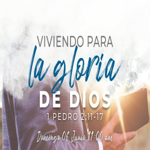 1 Pedro / 07. Viviendo para la Gloria de Dios. Pastor Gerson González C.