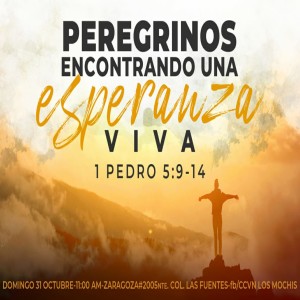 1 Pedro / 21. Peregrinos encontrando una Esperanza Viva. Pastor Gerson González C.