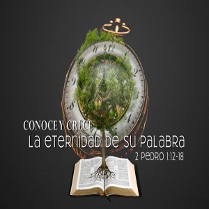 Serie 2 Pedro / 04. La Eternidad de su Palabra.