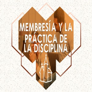 06. Membresía y la práctica de la disciplina.