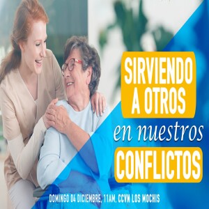 Sirviendo a otros en nuestros conflictos. Pastor Gerson González C.
