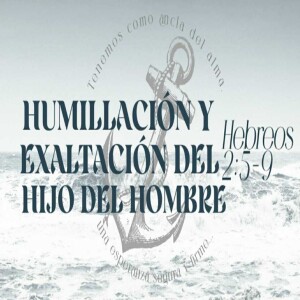 HEBREOS / 06. Humillación y Exaltación del Hijo del Hombre. Pastor Gerson González C.