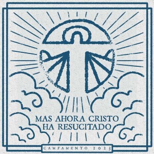 Campamento 2023 / Sesión 2. La Certeza de la Resurrección. Pastor Gerson González C.