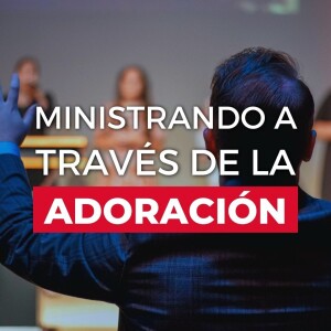 Ministrando a Través de la Adoración. Pastor Fernando González