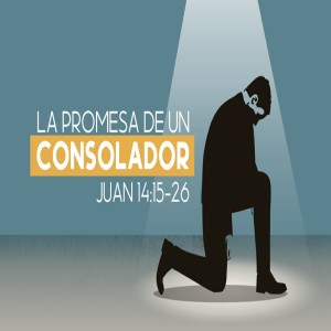 Serie Mensajes del Aposento Alto. / 06. La Promesa de un Consolador. Pastor Gerson González C.