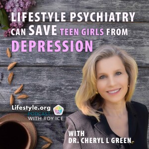 How Lifestyle Psychiatry Can Save Teen Girls From Depression & Suicidal Thoughts | Dr. Cheryl Green
