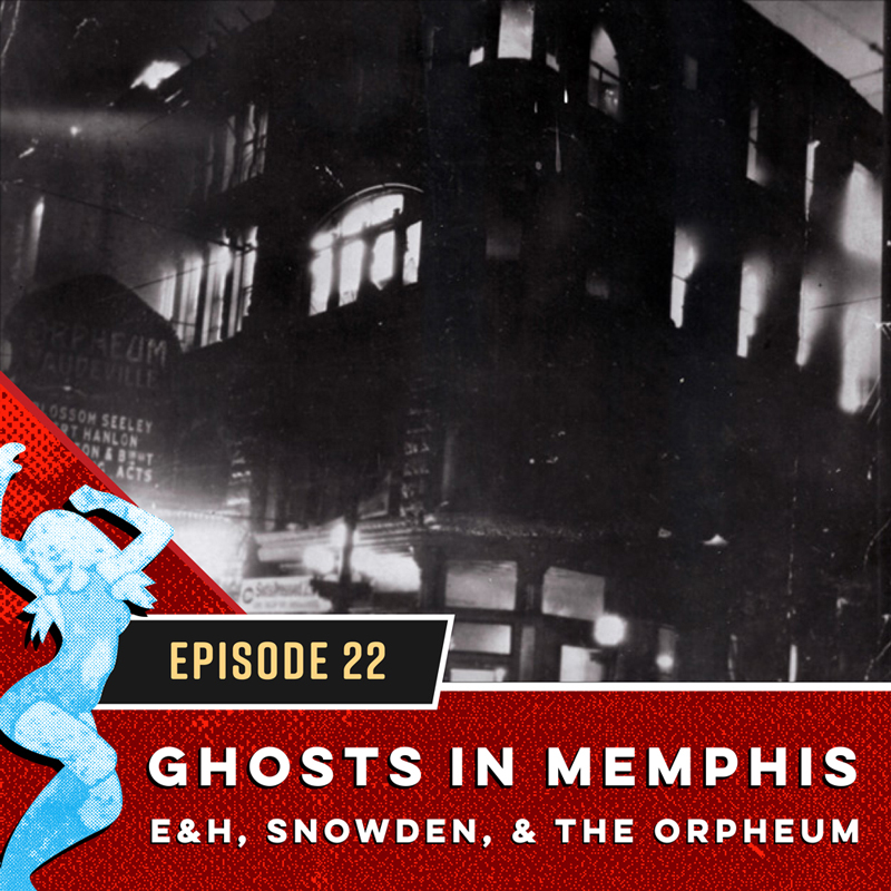 Ghosts In Memphis: E&H, Snowden, & The Orpheum