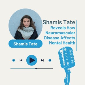 Shamis Tate Reveals How Neuromuscular Disease Affects Mental Health