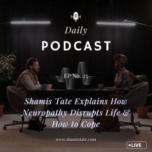 Shamis Tate Explains How Neuropathy Disrupts Life & How to Cope