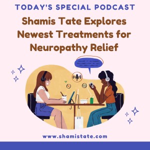 Shamis Tate Explores Newest Treatments for Neuropathy Relief