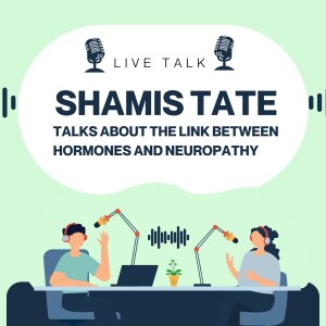 Shamis Tate Talks About the Link Between Hormones and Neuropathy