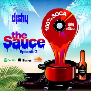 THE SAUCE (Episode 2) (100% Soca)(Clean Content)