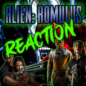 #016 - Alien: Romulus - Post-Theater Reaction!