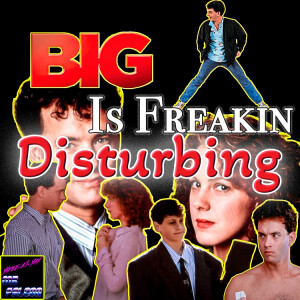 Big (1988) Is Extremely Disturbing If You Think About It Too Much