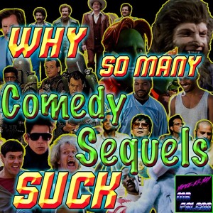 #007 - Why So Many Comedy Sequels Suck