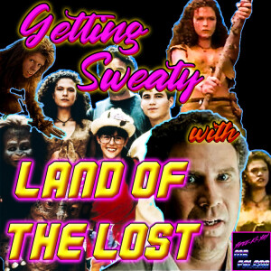 BONUS - Getting Sweaty with Land of the Lost