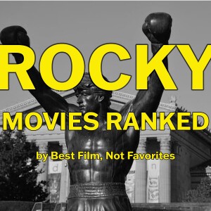#002 - Rocky Movies Ranked: The Best Films, Not Our Favorites