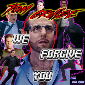 BONUS - Tom Cruise, We Forgive You