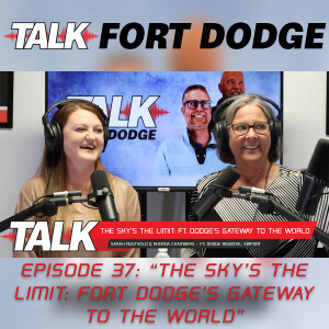 #37 - The Sky's the Limit: Fort Dodge's Gateway to the World