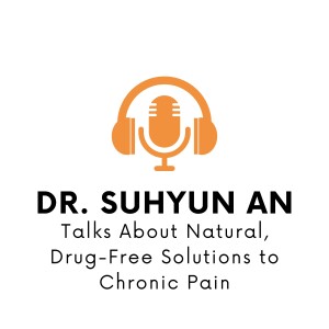 Dr. Suhyun An Talks About Natural, Drug-Free Solutions to Chronic Pain