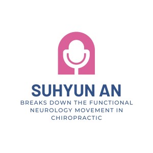 Suhyun An Breaks Down the Functional Neurology Movement in Chiropractic