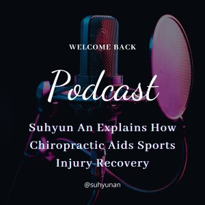 Suhyun An Explains How Chiropractic Aids Sports Injury Recovery