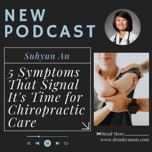 Suhyun An Talks 5 Symptoms That Signal It's Time for Chiropractic Care