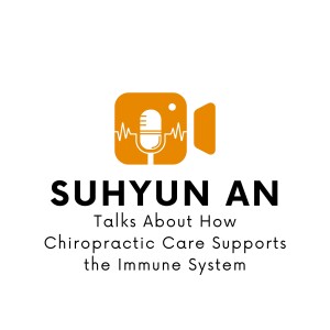 Suhyun An Talks About How Chiropractic Care Supports the Immune System