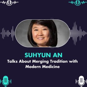 Suhyun An Talks About Merging Tradition with Modern Medicine