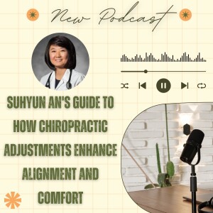 Suhyun An's Guide to How Chiropractic Adjustments Enhance Alignment and Comfort