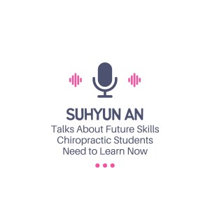Suhyun An Talks About Future Skills Chiropractic Students Need to Learn Now