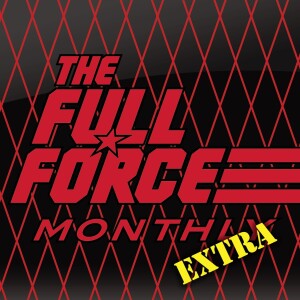 THE FULL FORCE MONTHLY EXTRA: EPISODE 1 (FEBRUARY)!!